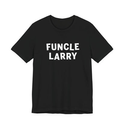 Funcle Larry T-Shirt – Fun Uncle Larry Gift Tee