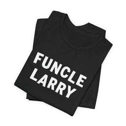 Funcle Larry T-Shirt – Fun Uncle Larry Gift Tee