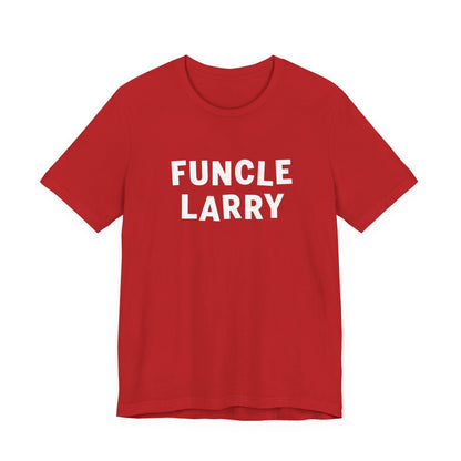Funcle Larry T-Shirt – Fun Uncle Larry Gift Tee