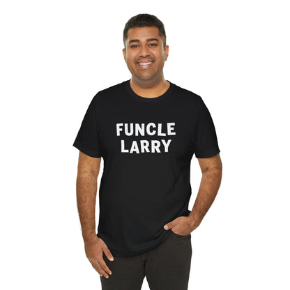 Funcle Larry T-Shirt – Fun Uncle Larry Gift Tee