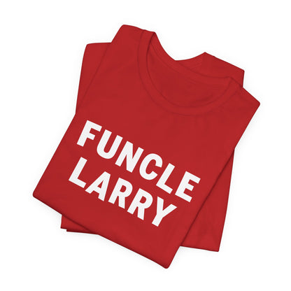 Funcle Larry T-Shirt – Fun Uncle Larry Gift Tee
