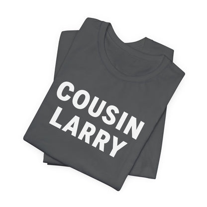 Cousin Larry T-Shirt – Funny Family Reunion Tee