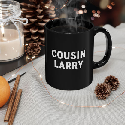Cousin Larry Black Coffee Mug — 11oz Ceramic Cup