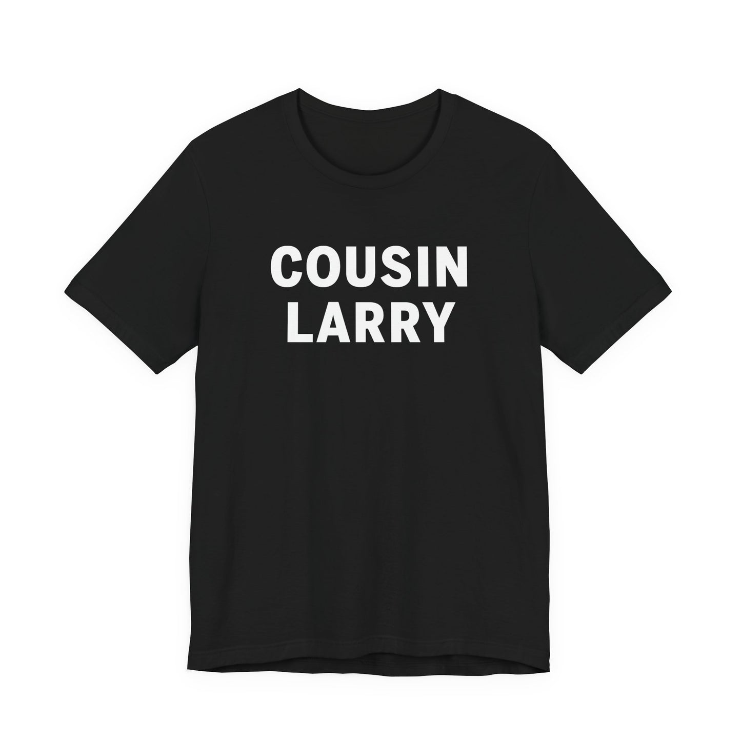 Cousin Larry T-Shirt – Funny Family Reunion Tee