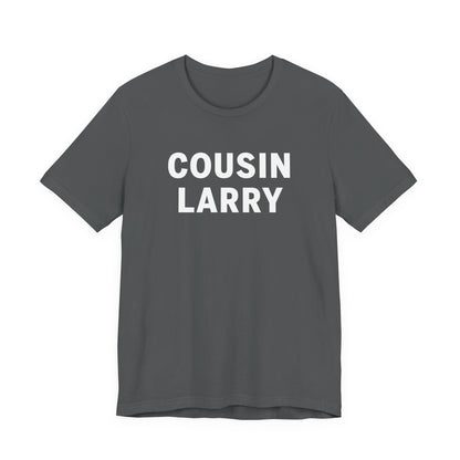 Cousin Larry T-Shirt – Funny Family Reunion Tee