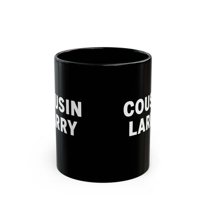 Cousin Larry Black Coffee Mug — 11oz Ceramic Cup