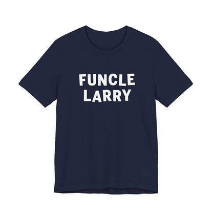 Funcle Larry T-Shirt – Fun Uncle Larry Gift Tee