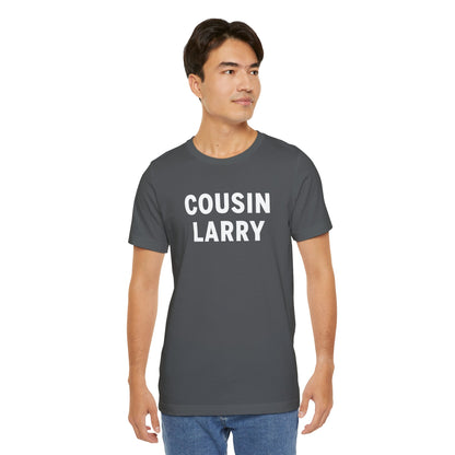 Cousin Larry T-Shirt – Funny Family Reunion Tee