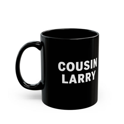 Cousin Larry Black Coffee Mug — 11oz Ceramic Cup