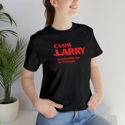 Unisex Club Larry Membership Has Its Privileges Short Sleeve Tee