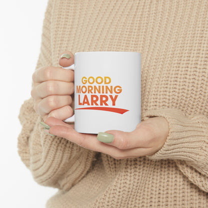 Good Morning Larry Ceramic Mug 11oz