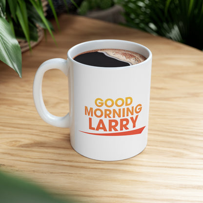 Good Morning Larry Ceramic Mug 11oz